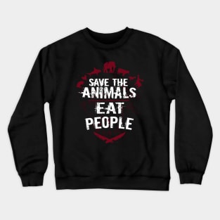 Save The Animals Eat People Crewneck Sweatshirt